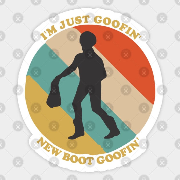 I'm just goofin' new boot goofin' Sticker by area-design